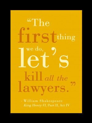 The first thing we do, let's kill all the lawyers.