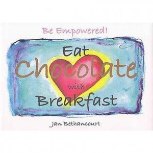 Be Empowered! Eat Chocolate With Breakfast (Hardcover)