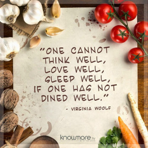 ... , love well, sleep well, if one has not dined well - Virginia Woolf