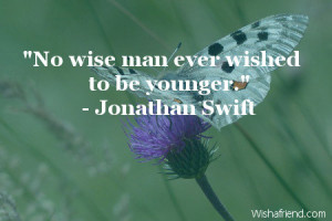 No wise man ever wished to