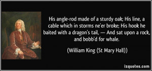 ... angle-rod made of a sturdy oak; His line, a cable which in storms