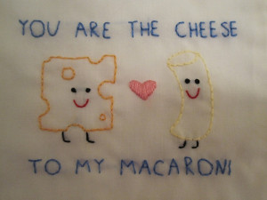 you are the cheese to my macaroni