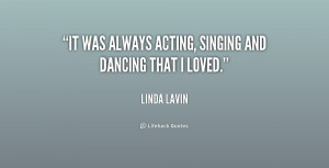 It was always acting, singing and dancing that I loved.”