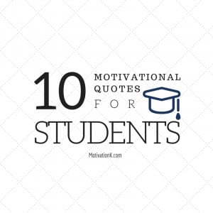 Top 10 Motivational Quotes for Students
