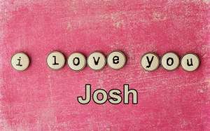 love you Josh