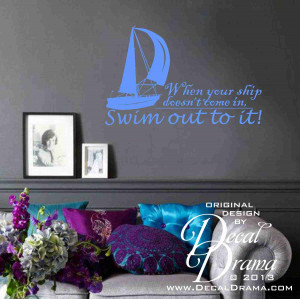 ... - When Your Ship Doesn't Come In, SWIM OUT to it, Vinyl Wall Decal