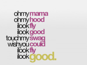 fly, good, hip-hop, hood, lyrics, mama, swag, touch, wish