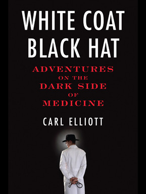 White Coat, Black Hat: Adventures on the Dark Side of Medicine book by ...
