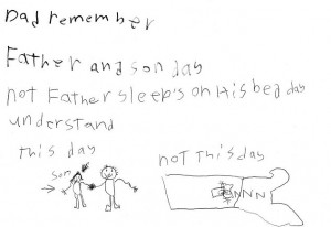 ... father sleeping in wrote: 'Dad remember Father and son day. Not Father