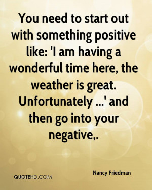 You need to start out with something positive like: 'I am having a ...