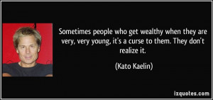 people who get wealthy when they are very, very young, it's a curse ...