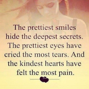 The prettiest smiles hide the deepest secrets life quotes life pain ...