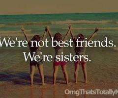 We're Not Best Friends. We're Sisters! | via Tumblr