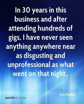 In 30 years in this business and after attending hundreds of gigs, I ...