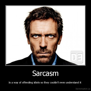 First you have to know what is sarcasm?