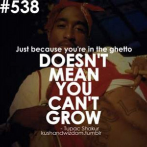 Just because your in the ghetto doesn't mean you can't grow.