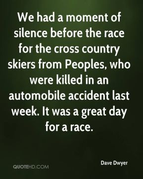Dave Dwyer - We had a moment of silence before the race for the cross ...