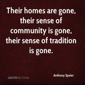 ... , their sense of community is gone, their sense of tradition is gone