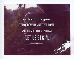 ... only today. Let us begin. via inspiration) Quote from Mother Teresa