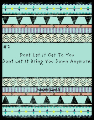Don’t Let It get to You - Advice Quotes