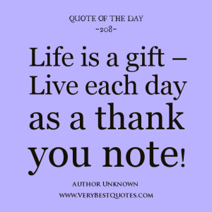 quote of the day, Life is a gift – Live each day as a thank you note