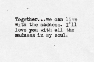... love you with all the madness in my soul