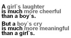girl's laughter is much more cheerful than a boy's. But a boy's cry ...