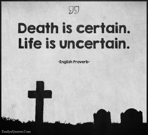 EmilysQuotes.Com - death, certain, life, uncertain, wisdom, negative ...