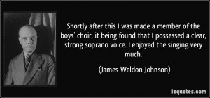 ... soprano voice. I enjoyed the singing very much. - James Weldon Johnson
