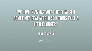 We live in an instant-coffee world. Sometimes real-world solutions ...