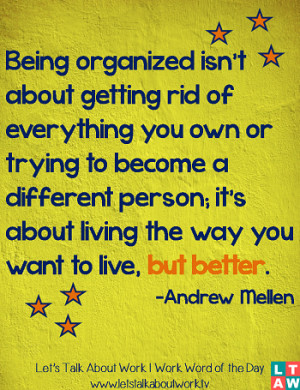 Being organized isn’t about getting rid of everything you own or ...