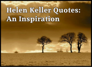 Helen Keller an True Inspiration to Everyone