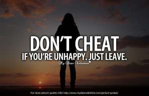 Dont Cheat If You’re Unhappy Just Leave - Cheating Quote