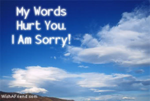 My Words Hurt You. I Am Sorry!