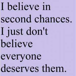 deserve a second chance....but third chances don't apply to people ...