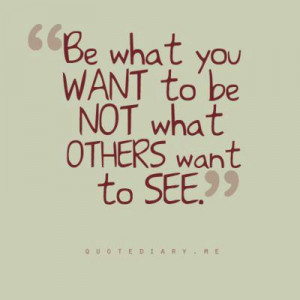 Be What You Want to Be...