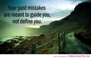 Quotes and Sayings about Making Mistakes - Mistake - You past mistakes ...