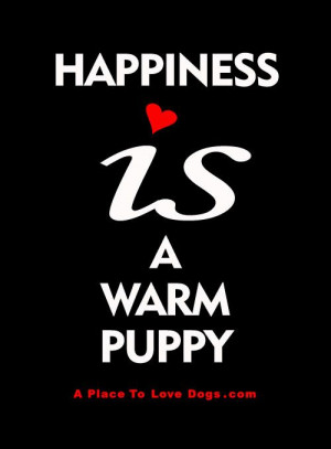 ... is a warm puppy. (especially a pitbull puppy) Charles M. Schulz