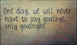 love #goodbye #goodnight #sayings #sappy #awesome