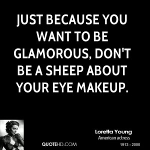 Just because you want to be glamorous, don't be a sheep about your eye ...