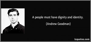 People Must Have Dignity And Identity Andrew Goodman