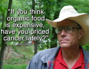 If you think organic food is expensive, have you priced cancer lately?