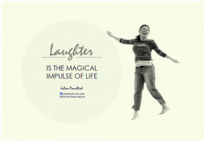 Laughter is the magical impulse of life