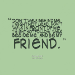 Quotes Picture: don't walk behind me, i might not lead don't walk in ...