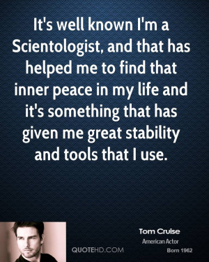 It's well known I'm a Scientologist, and that has helped me to find ...