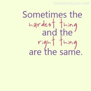 ... /the-right-thing-to-do-and-the-hard-thing-to-do-are-usually-the-same