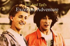 Bill And Ted's Excellent Adventure (1/14/12) ☆☆☆ More