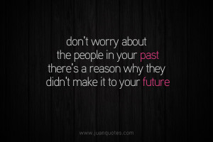 ... your past. There’s a reason why they didn’t make it to your future