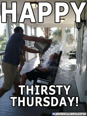 Happy Thirsty Thursday | Drunk People Memes | Pictures Of Drunk People