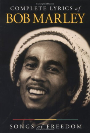 Complete Lyrics of Bob Marley: Songs of Freedom.